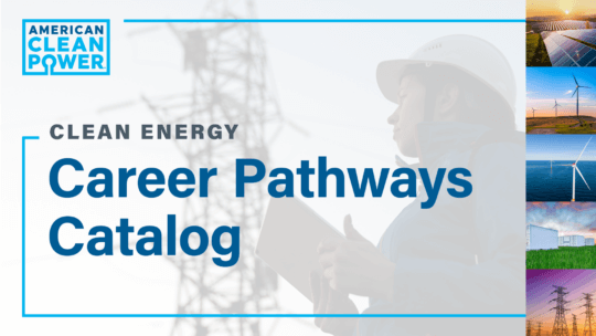The cover image for ACP's Clean Energy Career Pathways Catalog - an opaque background with colorful images of renewable energy on the right side, including solar farms, wind farms and transmission lines.