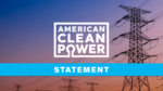 The silhouette of energy transmission lines against a colorful sky at dusk, overlain with the American Clean Power logo and the word "Statement."