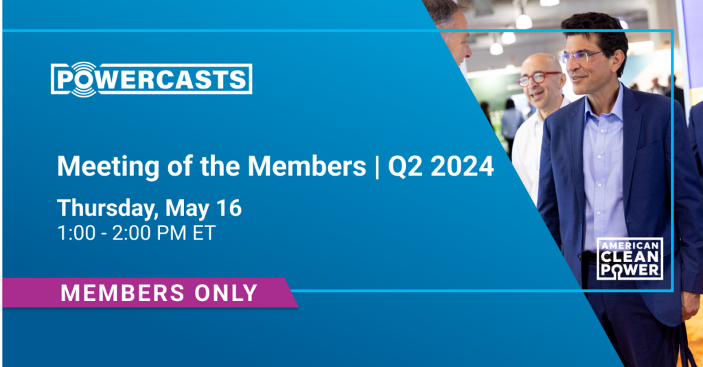 Graphic with an image of ACP CEO Jason Grumet and text that reads PowerCasts Meeting of the Members Q2 2024 Thursday May 16 1-2pm Members Only