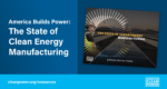 Image displaying the cover of the report "America Builds Power: The State of Clean Energy Manufacturing"